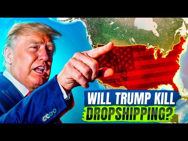 Will Trump KILL Dropshipping? 