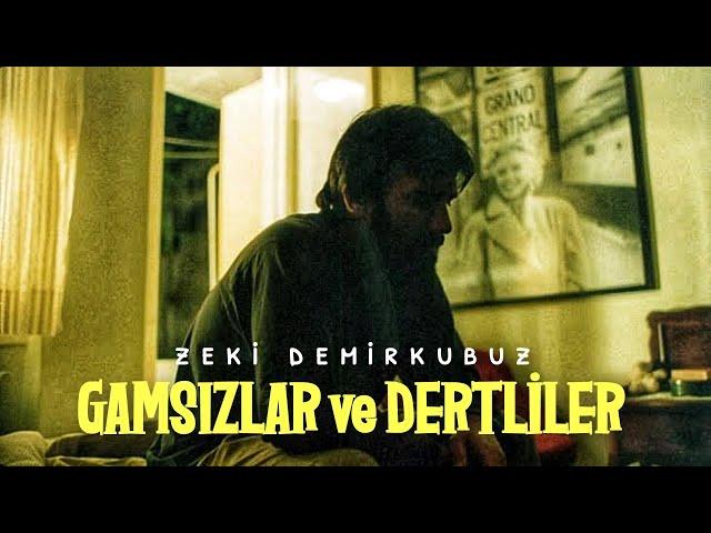 GAMSIZLAR ve DERTLİLER - İnsanlar İkiye Ayrılır | Zeki Demirkubuz (EDİT)