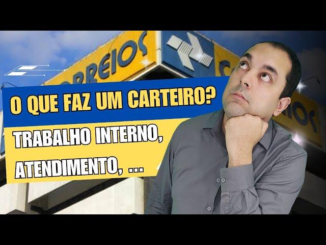 O que faz o Carteiro? Pode trabalhar internamente? Pode trabalhar como atendente? correios 2024