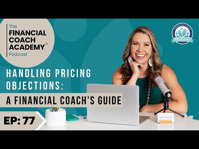 Handling Pricing Objections: A Financial Coach's Guide Ep. 77