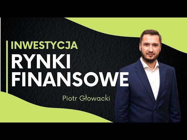 Jak zarabiać na rynku finansowym? - Piotr Głowacki