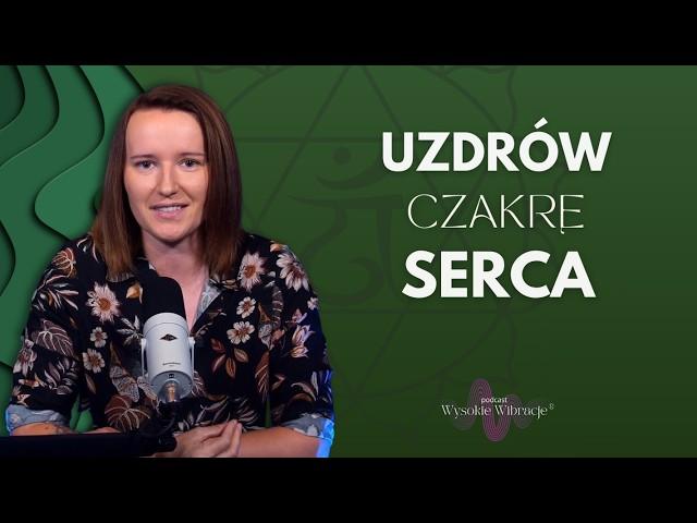 Odblokuj Czakrę Serca i Żyj w Połączeniu z Duszą | WYSOKIE WIBRACJE #218