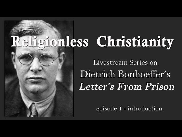 Bonhoeffer's Religionless Christianity - part 1