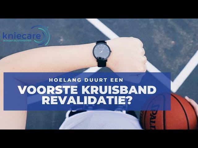 Hoelang duurt een voorste kruisband revalidatie?