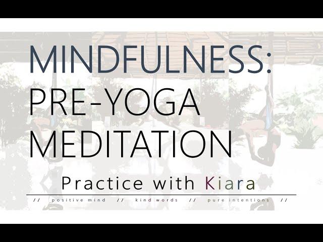 Pre-Yoga Meditation / Mindfulness / Practice With Kiara