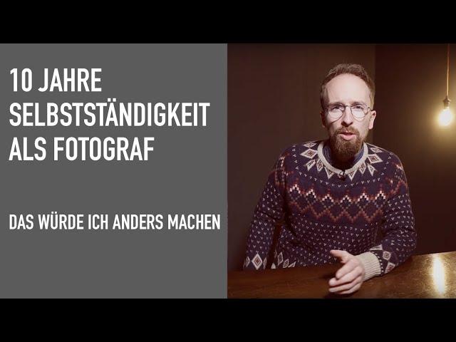 Selbstständigkeit als Fotograf - Was ich heute anders machen würde