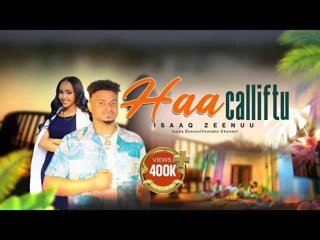 Haa Calliftu - Isaaq Zeenuu - |New Ethiophian Oromo Music 2024 (Official Vedio)