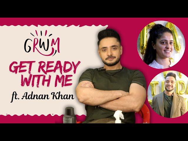 Get Ready With Me ft. Adnan Khan | Routine & Style Tips!