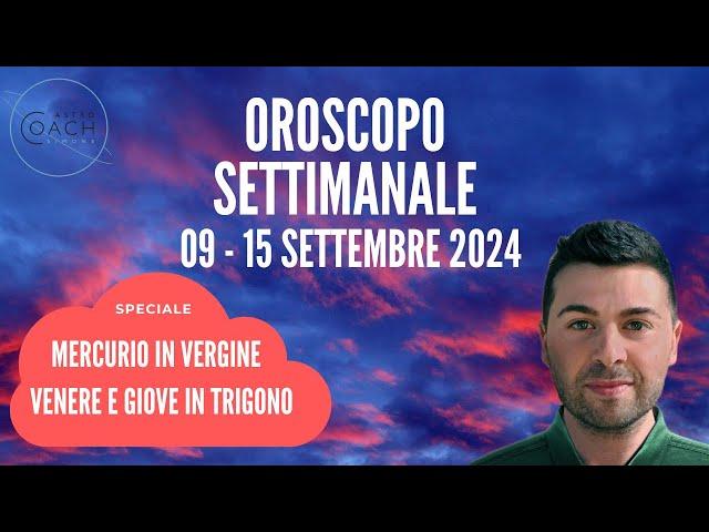 OROSCOPO SETTIMANA 09 - 15 SETTEMBRE 2024