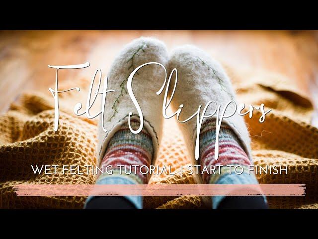 How to Make Felt Slippers | Wet Felting Tutorial | Start to Finish for Beginners