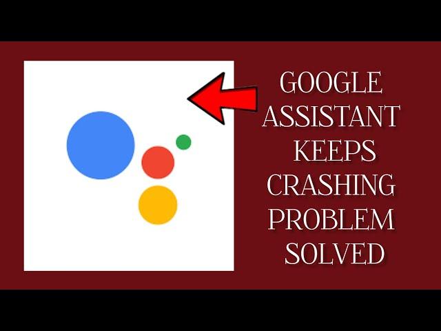 How To Solve Google Assistant App Keeps Crashing Problem|| Rsha26 Solutions