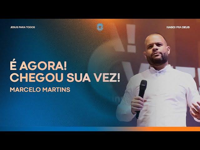 Marcelo Martins - É Agora ! Chegou A Sua Vez