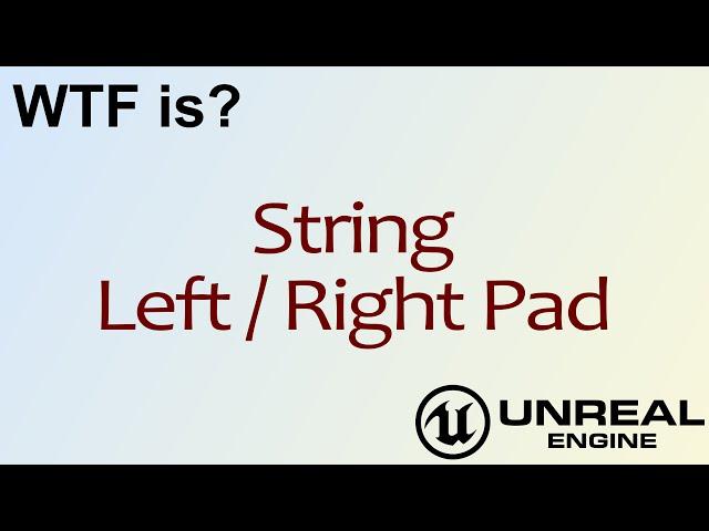 WTF Is? String: Left / Right Pad Nodes in Unreal Engine 4 ( UE4 )