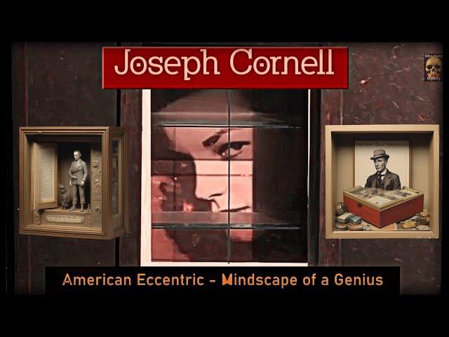 Joseph Cornell - American Eccentric - Mindscape of a Genius