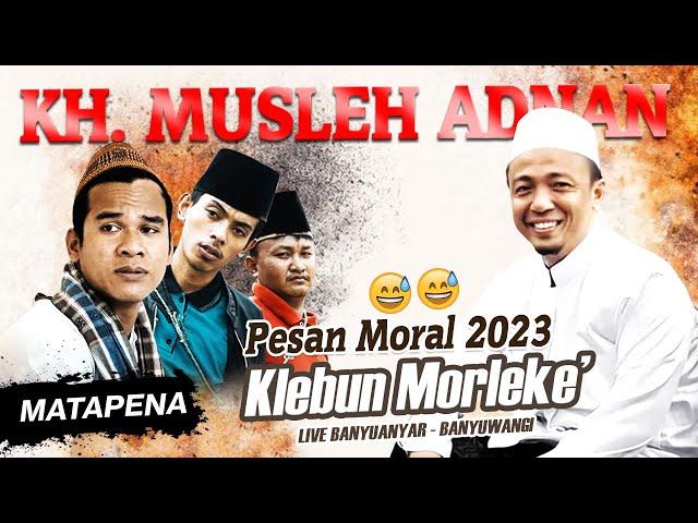 Inilah Pesan moral klebun morleke' terbaru 2023 || KH. Musleh Adnan Live Banyuwangi