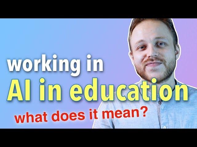 ARTIFICIAL INTELLIGENCE IN EDUCATION | What it means to be working there