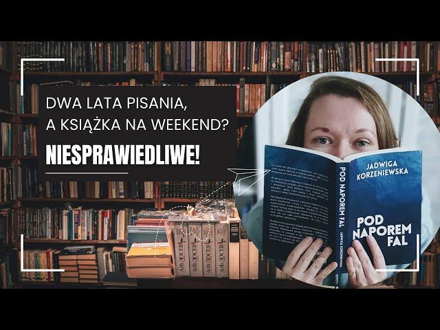 Jak napisać i wydać książkę? Jadwiga Korzeniewska o swoim debiucie "Pod naporem fal"