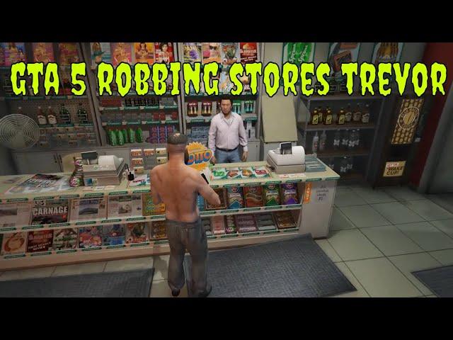 gta 5 just robbing stores as trevor