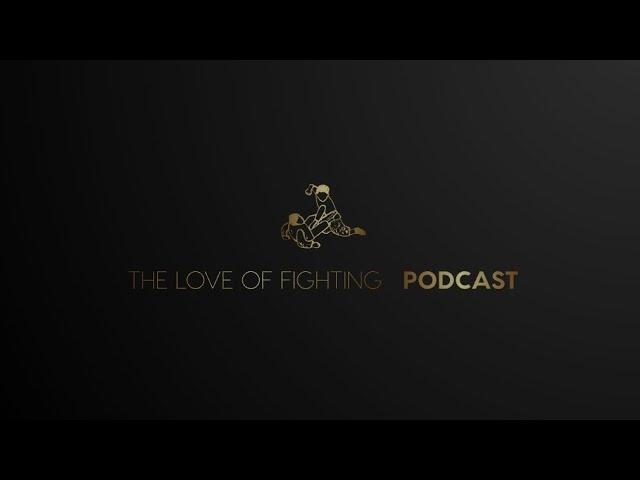 The love of fighting podcast ep.13 #ufc #mma #brazilianjiujitsu