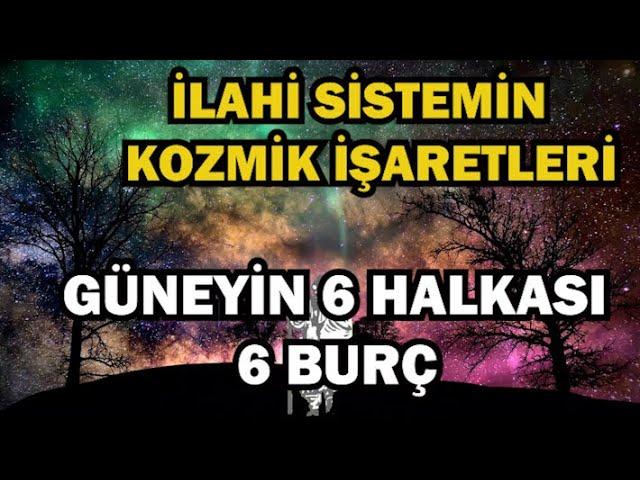 GÜNEYİN 6 HALKASI 6 BURÇ- İlahi Sistemin Kozmik İşaretleri