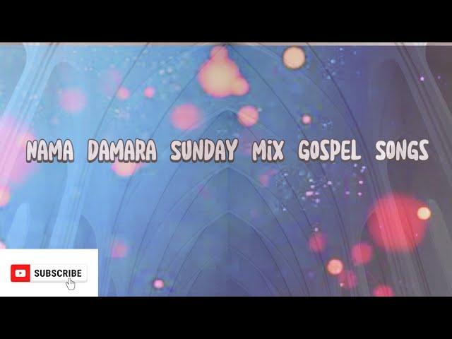 Nama Damara Sunday mix Gospel Songs