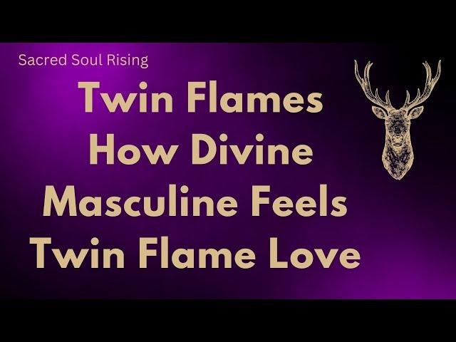 Twin Flames  How Divine Masculine Feels Twin Flame Love ️ 