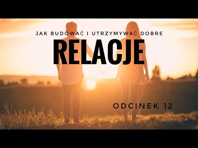 Relacje (jak budować i utrzymywać dobre relacje) - Podcast 12