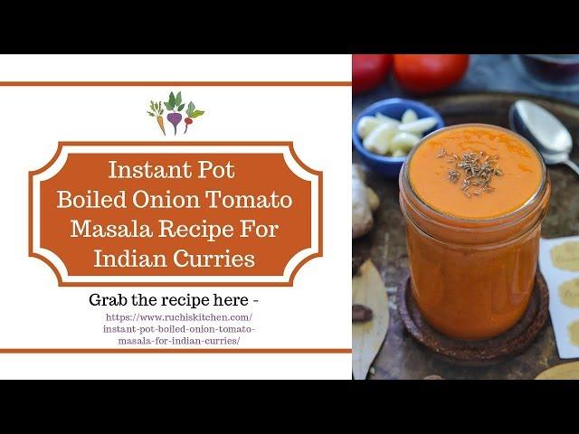 Instant Pot Boiled Onion Tomato Masala For Indian Curries