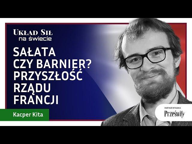 Sałata czy Barnier? Przyszłość rządu Francji - Kacper Kita