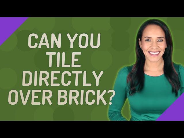 Can you tile directly over brick?