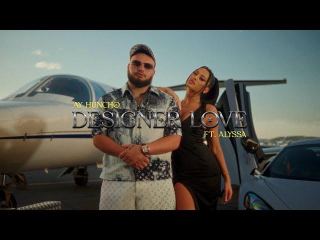 Ay Huncho ft. ALYSSA - Designer Love (Official Music Video)