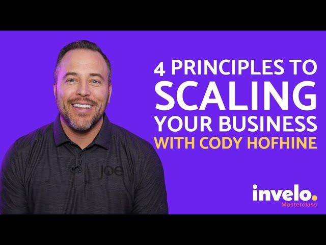 The 4 Principles to Scaling Your Business With Cody Hofhine