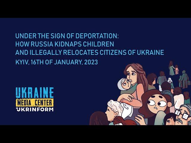 Under the sign of deportation:how russia kidnaps children and illegally relocates citizens ofUkraine