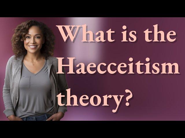 What is the Haecceitism theory?