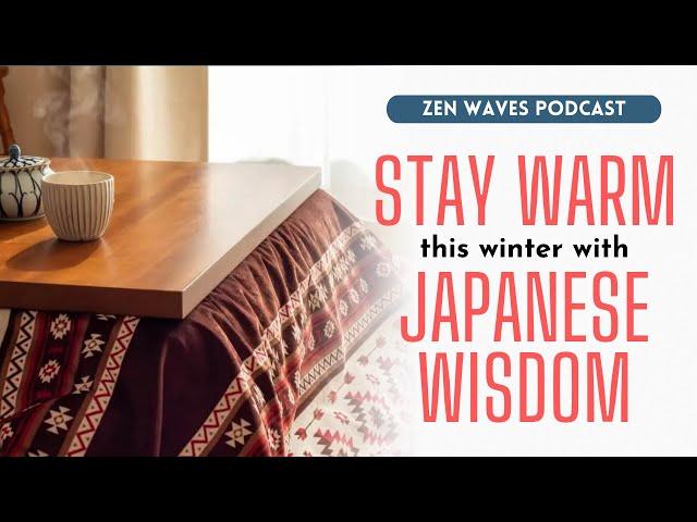 5 traditional Japanese ways to stay warm with less energy | Zen Waves Podcast