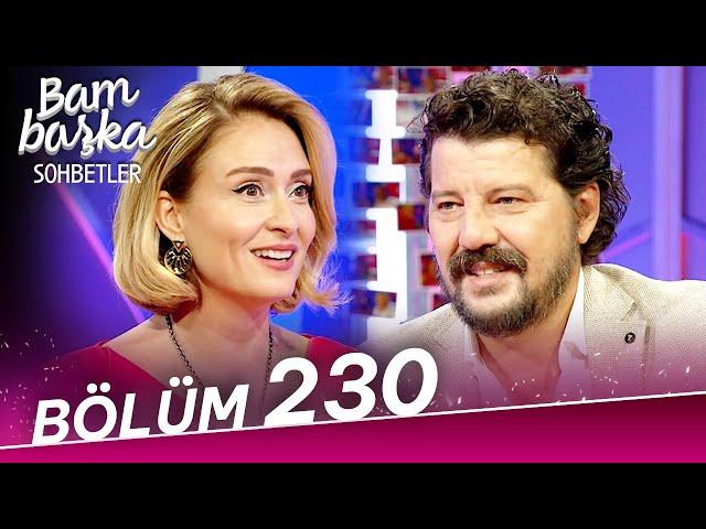 Bambaşka Sohbetler 230. Bölüm - İlker Aksum