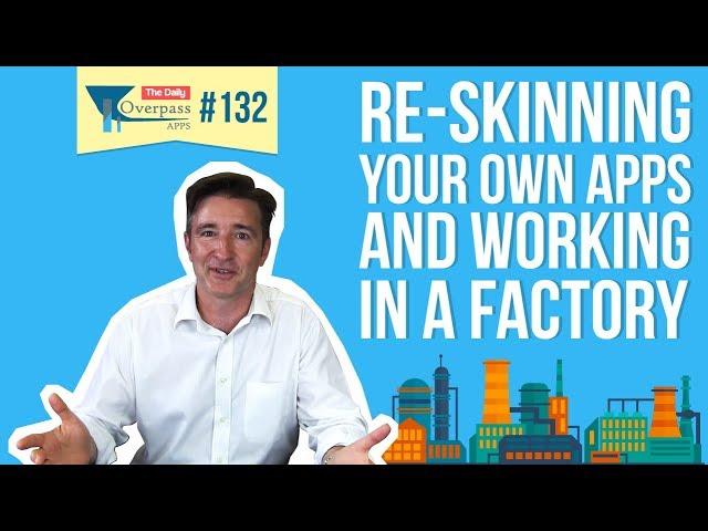 Re-skinning your own apps (and working in a factory)