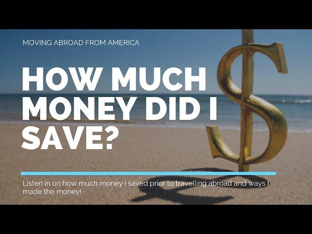 Before Moving Abroad, How much Money did I Save?