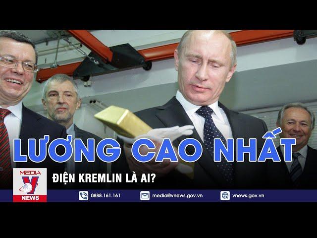 Người có thu nhập cao nhất Điện Kremlin - VNEWS