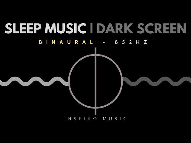 Healing sleep music - 852 Hz - Emotional & Physical Healing, Anti Anxiety.  Rebirth. Dark screen.