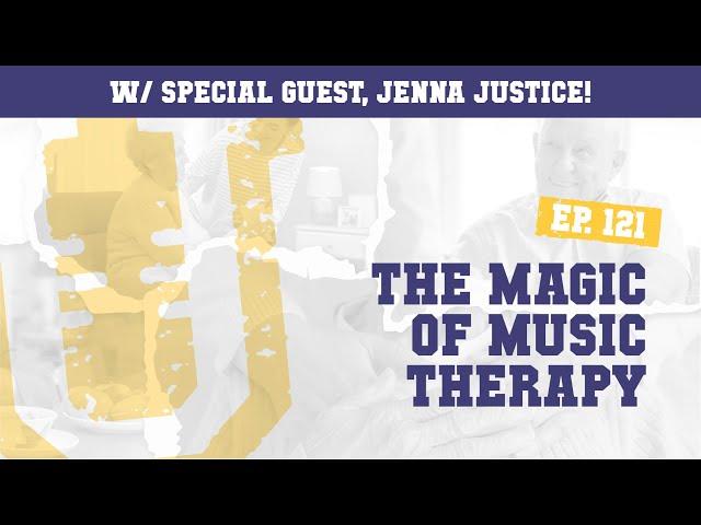 Ep. 121 | Music Therapy w/ Jenna Justice