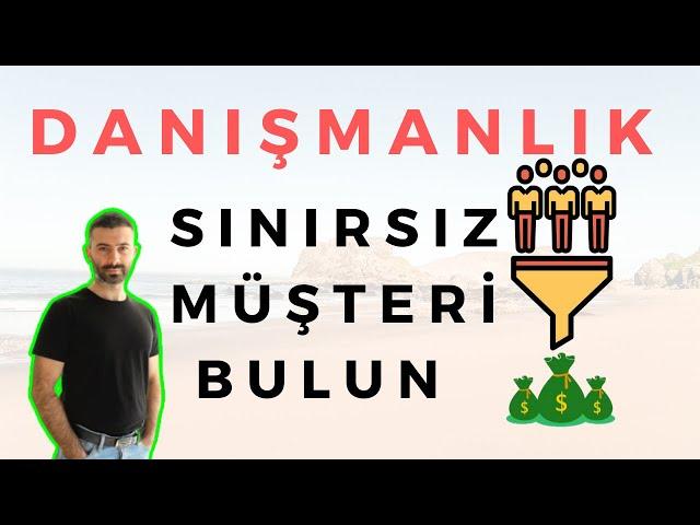 Danışmanlık: Sınırsız Müşteri Nasıl Bulursunuz (BONUS 1)