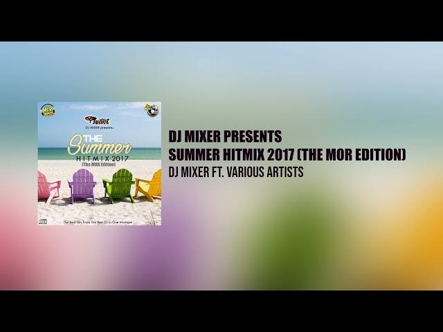 Dj Mixer Presents Summer Hitmix 2017 (The MOR 101.9 Edition)