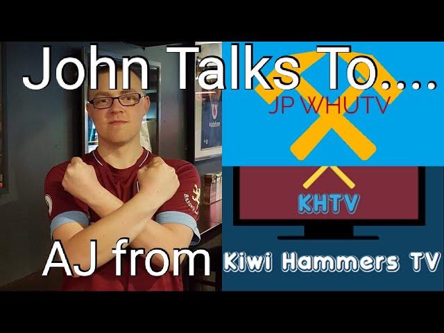 John Talks To... AJ From Kiwi Hammers TV | Transfer Rumours Discussed | JPWHUTV