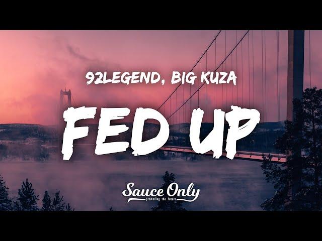 92Legend, Big Kuza - Fed Up (Lyrics) fed up mantra