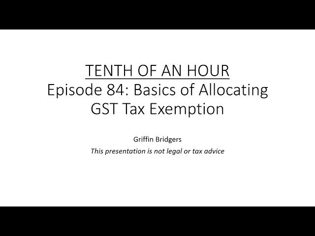 Tenth of an Hour, Episode 84: Basics of Allocating GST Tax Exemption