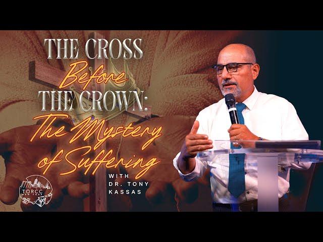 TORCC NY - "The Cross Before The Crown: The Mystery of Suffering" - Sunday PM | Dr. Tony Kassas