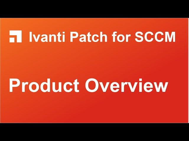 Ivanti Patch for SCCM: Product Overview