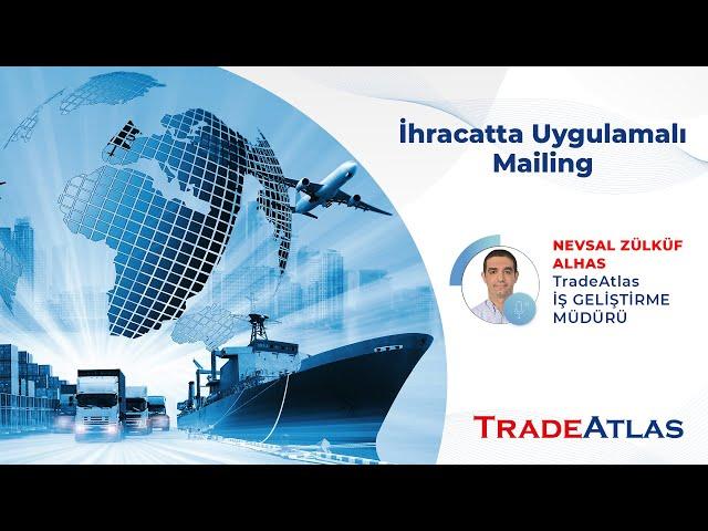 İhracatta Uygulamalı Mailing - Webinar | TradeAtlas İhracat Akademisi