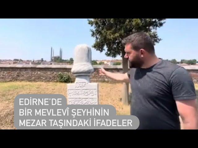 Edirne Muradiye’de Bir Mevlevî Şeyhinin Selimiye Manzaralı Mezarındaki Enfes Şiir- Ömer Kaptan